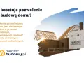 Ile kosztuje pozwolenie na budowę domu? Dowiedz się, jak uzyskać zgodę na budowę i jakie są koszty.